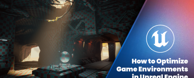How to Optimize Game Environments in Unreal Engine