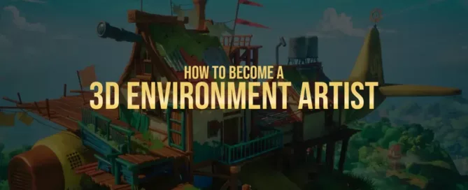 How to Become a 3D Environment Artist
